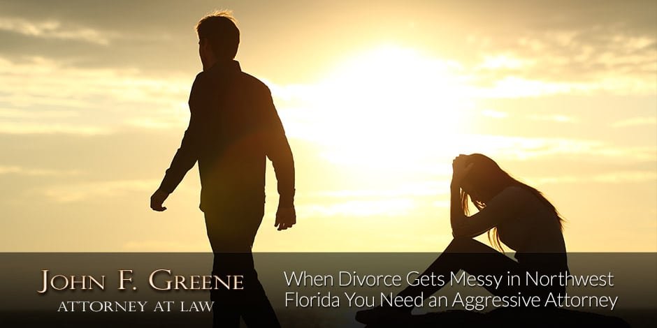 When Divorce Gets Messy in Northwest Florida You Need an Aggressive Attorney